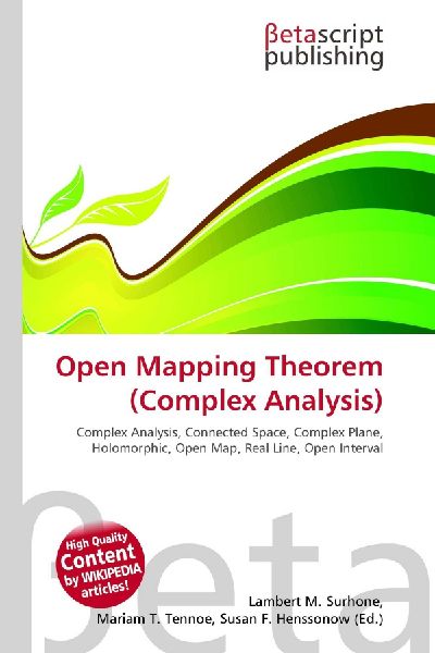 Open Mapping Theorem (Complex Analysis):         Complex Analysis, Connected Space, Complex Plane, Holomorphic, Open Map,        Real Line, Open Interval