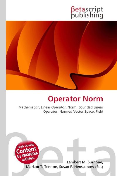 Operator Norm:         Mathematics, Linear Operator, Norm, Bounded Linear Operator, Normed        Vector Space, Field