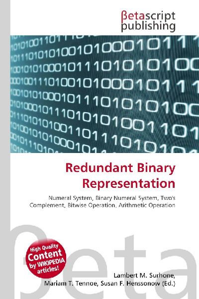 Redundant Binary Representation:         Numeral System, Binary Numeral System, Twos Complement, Bitwise        Operation, Arithmetic Operation