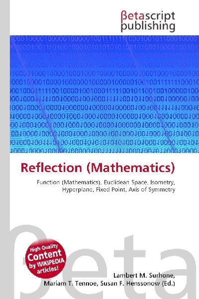 Reflection (Mathematics):         Function (Mathematics), Euclidean Space, Isometry, Hyperplane, Fixed        Point, Axis of Symmetry
