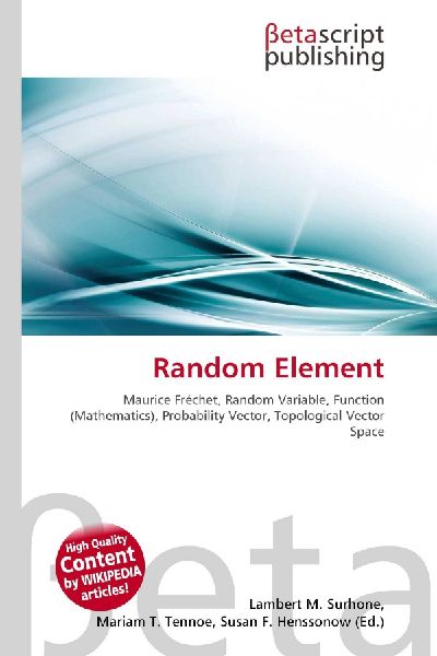 Random Element:         Maurice Fréchet, Random Variable, Function (Mathematics), Probability        Vector, Topological Vector Space