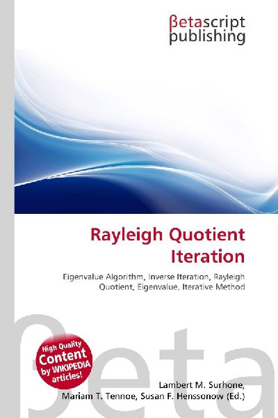 Rayleigh Quotient Iteration:         Eigenvalue Algorithm, Inverse Iteration, Rayleigh Quotient, Eigenvalue,        Iterative Method