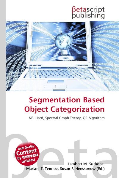 Segmentation Based Object Categorization: NP- Hard, Spectral Graph Theory, QR Algorithm