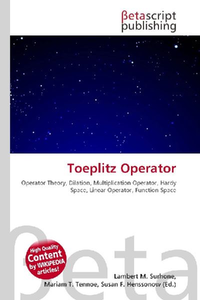 Toeplitz Operator:         Operator Theory, Dilation, Multiplication Operator, Hardy Space, Linear        Operator, Function Space