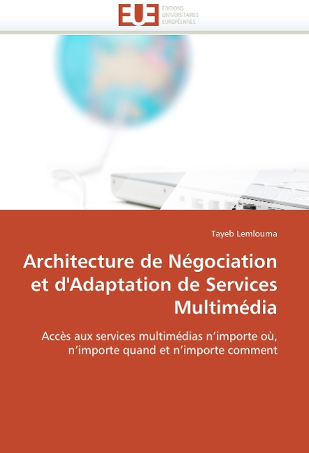 Architecture de Négociation et dAdaptation de Services Multimédia: Accès aux services multimédias nimporte où, nimporte quand et nimporte comment