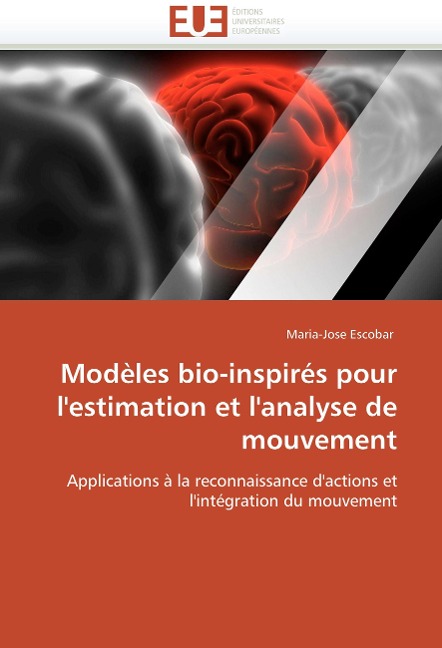 Modèles bio-inspirés pour lestimation et lanalyse de mouvement: Applications à la reconnaissance dactions et lintégration du mouvement