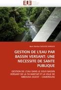 GESTION DE LEAU PAR BASSIN VERSANT: UNE NECESSITE DE SANTE PUBLIQUE: GESTION DE LEAU DANS LE SOUS BASSIN VERSANT DE LA TAAMETAP ET LA VILLE DE MBOUDA (OUEST - CAMEROUN)