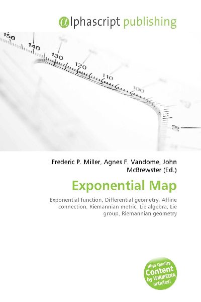 Exponential Map:         Exponential function, Differential geometry, Affine connection,        Riemannian metric, Lie algebra, Lie group, Riemannian geometry