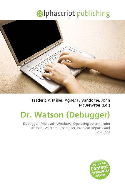 Dr. Watson (Debugger):         Debugger, Microsoft Windows, Operating system, John Watson, Watcom C        compiler, Problem Reports and Solutions