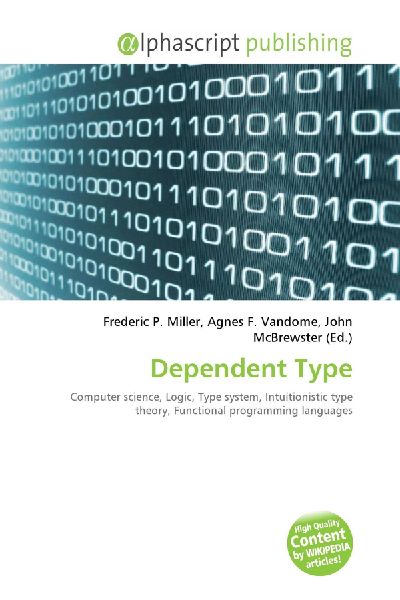 Dependent Type:         Computer science, Logic, Type system, Intuitionistic type theory,        Functional programming languages