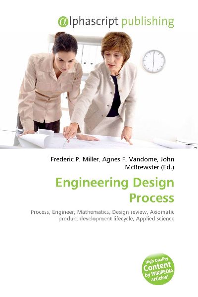 Engineering Design Process:         Process, Engineer, Mathematics, Design review, Axiomatic product        development lifecycle, Applied science