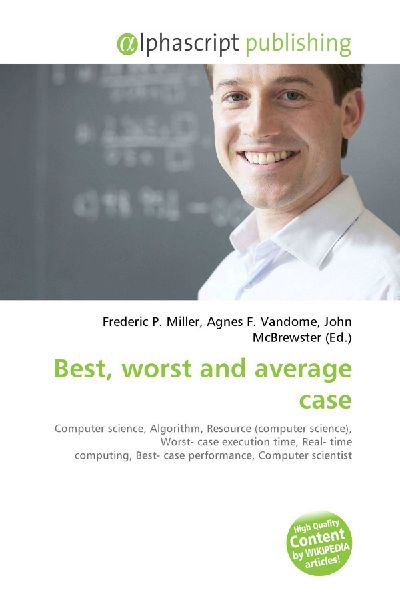 Best, worst and average case:         Computer science, Algorithm, Resource (computer science), Worst- case        execution time, Real- time computing, Best- case performance, Computer        scientist