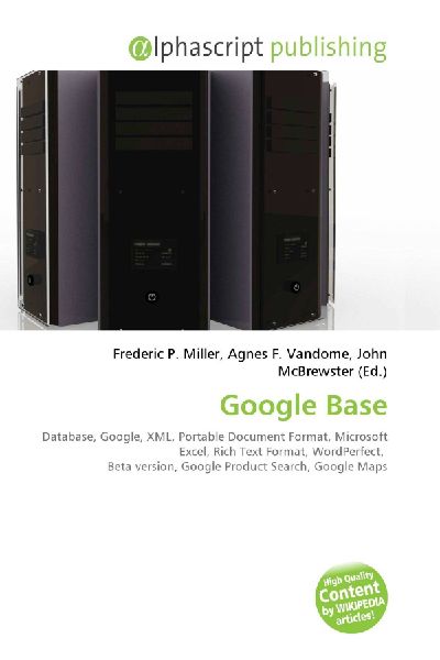 Google Base:         Database, Google, XML, Portable Document Format, Microsoft Excel, Rich        Text Format, WordPerfect, Beta version, Google Product Search, Google        Maps