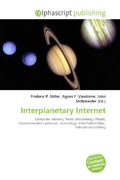 Interplanetary Internet:         Computer network, Node (networking), Planet, Communications protocol,        Technology, InterPlaNet Delay- tolerant networking