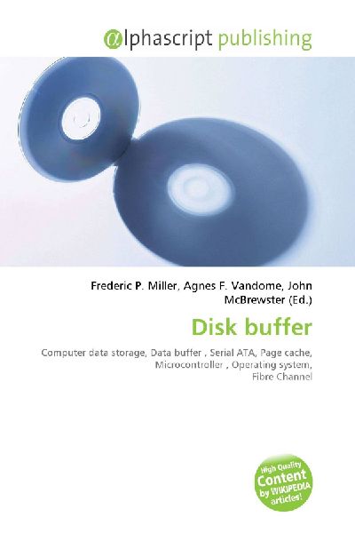 Disk buffer:         Computer data storage, Data buffer , Serial ATA, Page cache,        Microcontroller , Operating system, Fibre Channel
