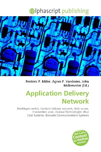 Application Delivery Network:         Multilayer switch, Content delivery network, Web server, Connection        pool, Akamai Technologies, Blue Coat Systems, Brocade Communications        Systems