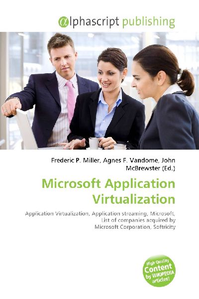 Microsoft Application Virtualization:         Application Virtualization, Application streaming, Microsoft, List of        companies acquired by Microsoft Corporation, Softricity