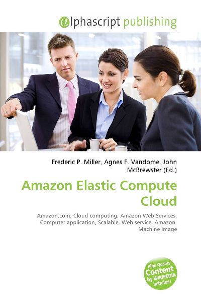 Amazon Elastic Compute Cloud:         Amazon.com, Cloud computing, Amazon Web Services, Computer application,        Scalable, Web service, Amazon Machine Image
