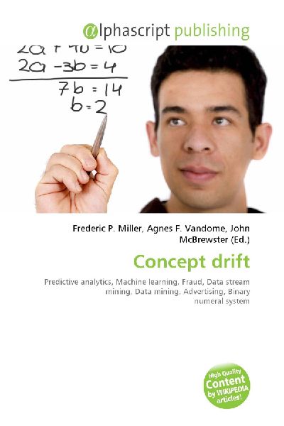 Concept drift:         Predictive analytics, Machine learning, Fraud, Data stream mining, Data        mining, Advertising, Binary numeral system