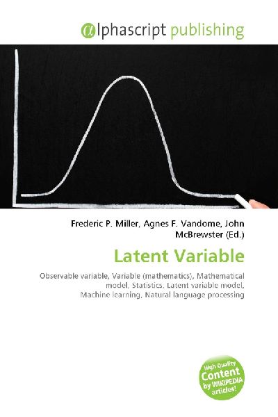 Latent Variable:         Observable variable, Variable (mathematics), Mathematical model,        Statistics, Latent variable model, Machine learning, Natural language        processing