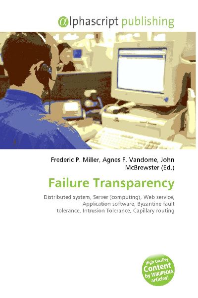 Failure Transparency:         Distributed system, Server (computing), Web service, Application        software, Byzantine fault tolerance, Intrusion Tolerance, Capillary        routing