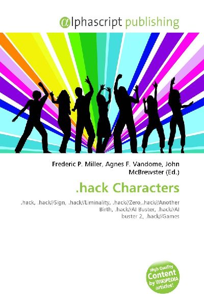 .hack Characters:         .hack, .hack//Sign, .hack//Liminality, .hack//Zero,.hack//Another Birth,        .hack//AI Buster, .hack//AI buster 2, .hack//Games