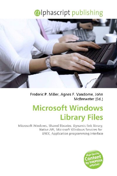 Microsoft Windows Library Files:         Microsoft Windows, Shared libraries, Dynamic-link library, Native API,        Microsoft Windows Services for UNIX, Application programming interface