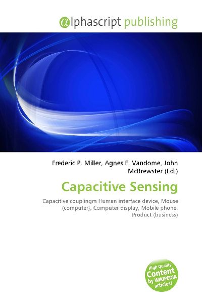 Capacitive Sensing:         Capacitive couplingm Human interface device, Mouse (computer), Computer        display, Mobile phone, Product (business)