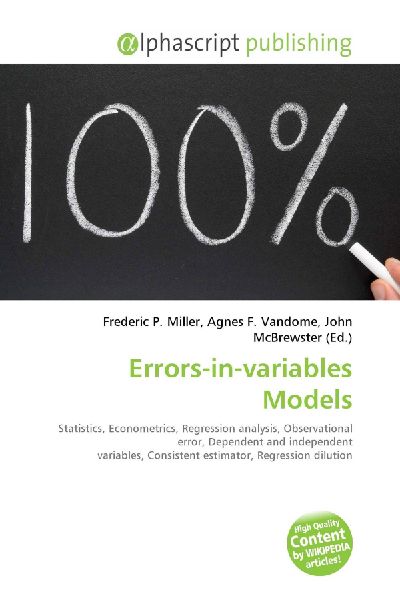Errors-in-variables Models:         Statistics, Econometrics, Regression analysis, Observational error,        Dependent and independent variables, Consistent estimator, Regression        dilution