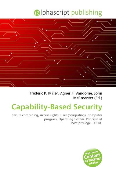 Capability-Based Security:         Secure computing, Access rights, User (computing), Computer program,        Operating system, Principle of least privilege, POSIX.