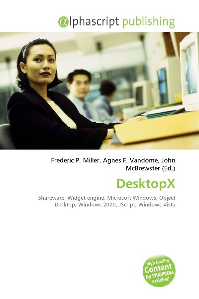 DesktopX:         Shareware, Widget engine, Microsoft Windows, Object Desktop, Windows        2000, JScript, Windows Vista