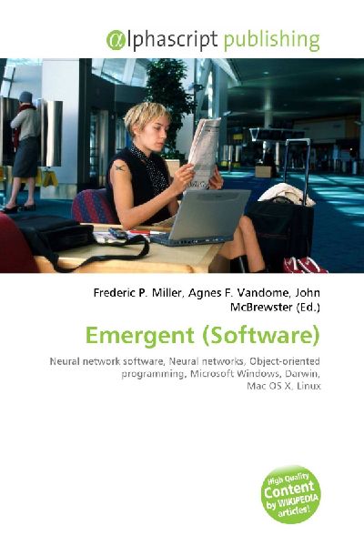 Emergent (Software):         Neural network software, Neural networks, Object-oriented programming,        Microsoft Windows, Darwin, Mac OS X, Linux