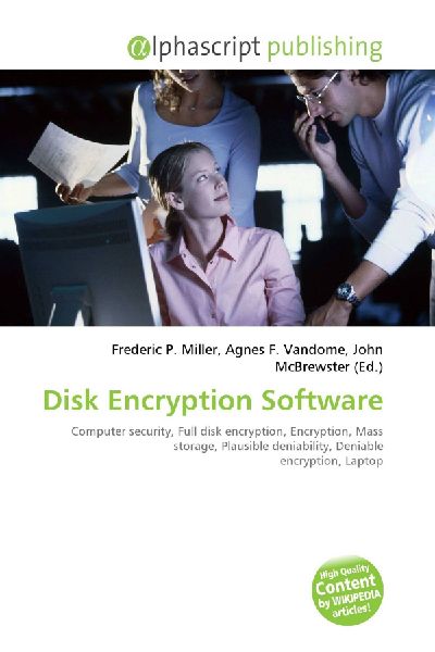 Disk Encryption Software:         Computer security, Full disk encryption, Encryption, Mass storage,        Plausible deniability, Deniable encryption, Laptop