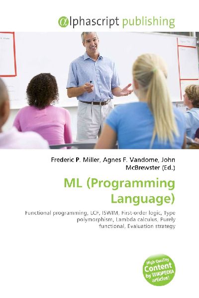 ML (Programming Language):         Functional programming, LCF, ISWIM, First-order logic, Type        polymorphism, Lambda calculus, Purely functional, Evaluation strategy