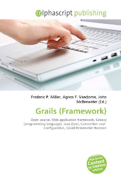 Grails (Framework):         Open source, Web application framework, Groovy (programming language),        Java (Sun), Convention over configuration, David Heinemeier Hansson