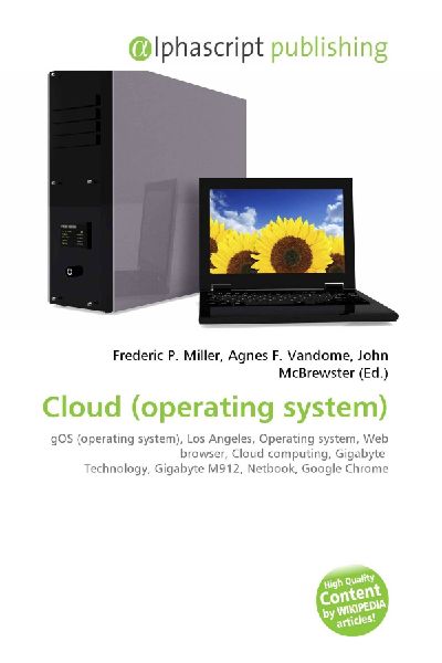 Cloud (operating system):         gOS (operating system), Los Angeles, Operating system, Web browser,        Cloud computing, Gigabyte Technology, Gigabyte M912, Netbook, Google        Chrome
