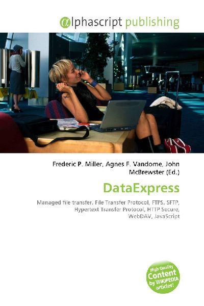 DataExpress:         Managed file transfer, File Transfer Protocol, FTPS, SFTP, Hypertext        Transfer Protocol, HTTP Secure, WebDAV, JavaScript