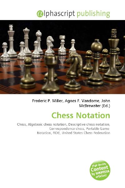 Chess Notation:         Chess, Algebraic chess notation, Descriptive chess notation,        Correspondence chess, Portable Game Notation, FIDE, United States Chess        Federation