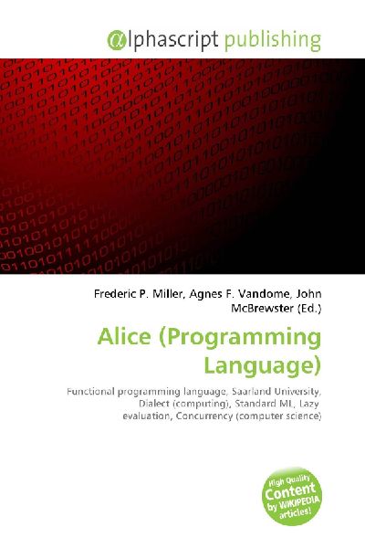 Alice (Programming Language):         Functional programming language, Saarland University, Dialect        (computing), Standard ML, Lazy evaluation, Concurrency (computer        science)