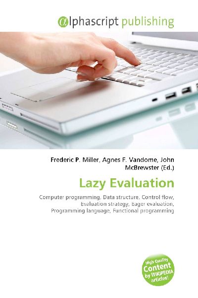 Lazy Evaluation:         Computer programming, Data structure, Control flow, Evaluation strategy,        Eager evaluation, Programming language, Functional programming