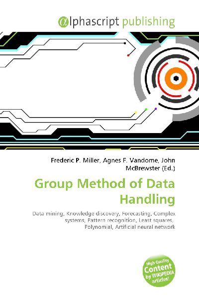 Group Method of Data Handling:         Data mining, Knowledge discovery, Forecasting, Complex systems, Pattern        recognition, Least squares, Polynomial, Artificial neural network
