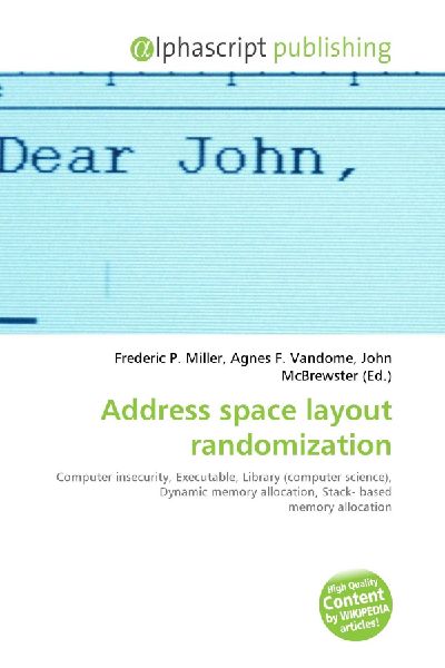 Address space layout randomization:         Computer insecurity, Executable, Library (computer science), Dynamic        memory allocation, Stack- based memory allocation