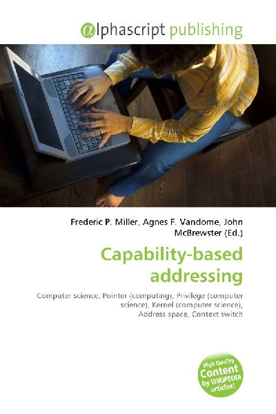 Capability-based addressing:         Computer science, Pointer (computing), Privilege (computer science),        Kernel (computer science), Address space, Context switch