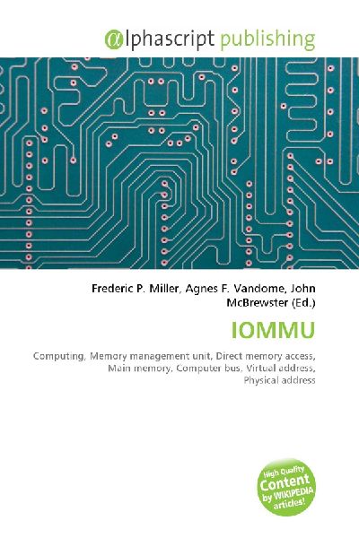 IOMMU:         Computing, Memory management unit, Direct memory access, Main memory,        Computer bus, Virtual address, Physical address