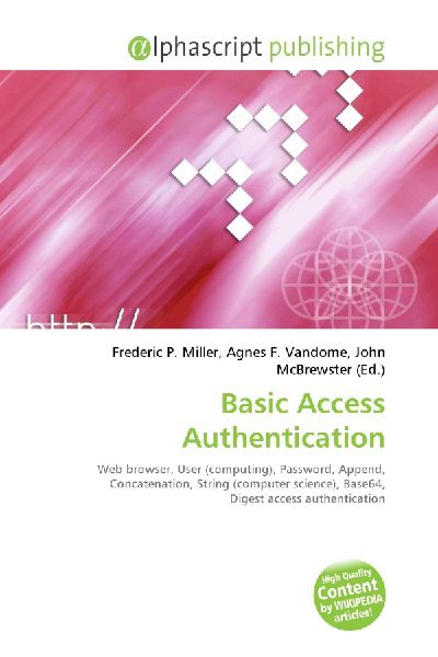 Basic Access Authentication:         Web browser, User (computing), Password, Append, Concatenation, String        (computer science), Base64, Digest access authentication