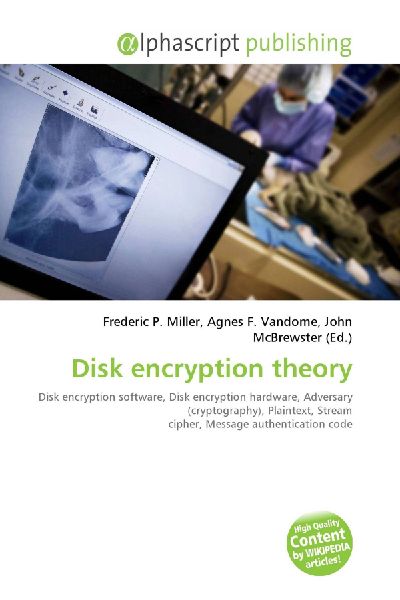 Disk encryption theory:         Disk encryption software, Disk encryption hardware, Adversary        (cryptography), Plaintext, Stream cipher, Message authentication code