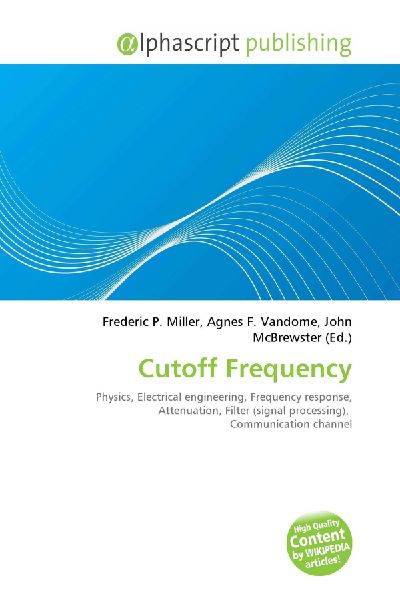 Cutoff Frequency:         Physics, Electrical engineering, Frequency response, Attenuation, Filter        (signal processing), Communication channel