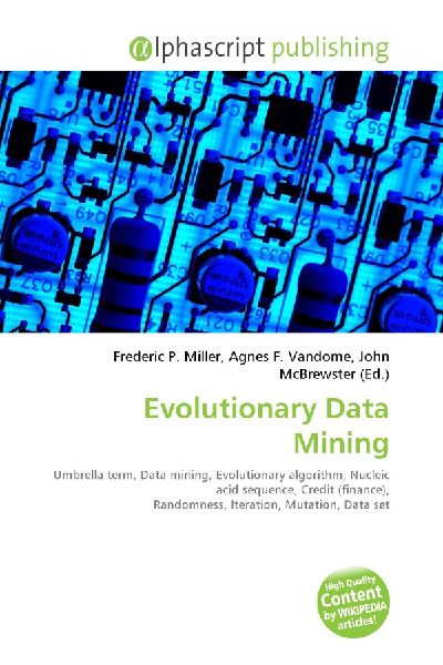 Evolutionary Data Mining:         Umbrella term, Data mining, Evolutionary algorithm, Nucleic acid        sequence, Credit (finance), Randomness, Iteration, Mutation, Data set