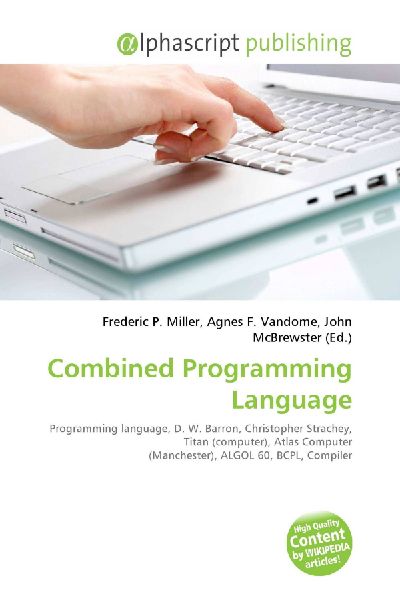 Combined Programming Language:         Programming language, D. W. Barron, Christopher Strachey, Titan        (computer), Atlas Computer (Manchester), ALGOL 60, BCPL, Compiler