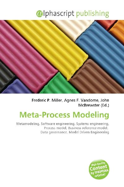 Meta-Process Modeling:         Metamodeling, Software engineering, Systems engineering, Process model,        Business reference model, Data governance, Model Driven Engineering